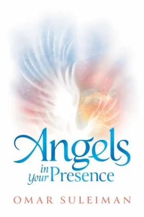 Angels in Your Presence by Omar Suleiman Angels in Your Presence by Omar Suleiman