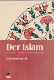 Der Islam, Glaube Leben Geschichte